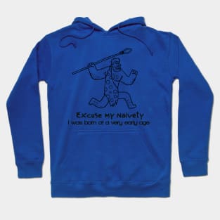 Excuse my naivety,I was born at a very early age Hoodie